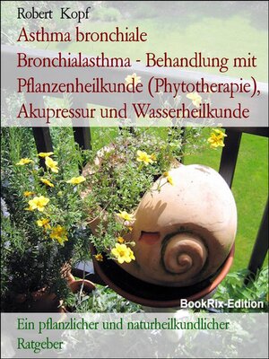cover image of Asthma bronchiale  Bronchialasthma--Behandlung mit Pflanzenheilkunde (Phytotherapie), Akupressur und Wasserheilkunde